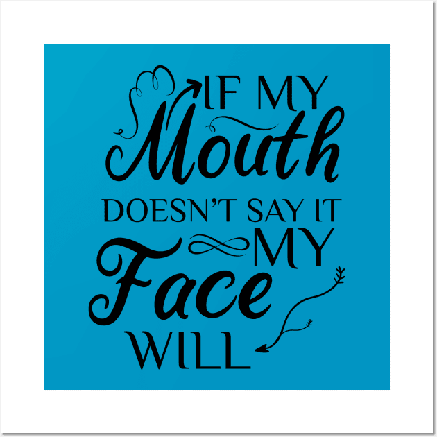 If My Mouth Doesn't Say It My Face Will Wall Art by yusufdehbi